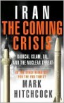 Iran: The Coming Crisis: Radical Islam, Oil, and the Nuclear Threat - Mark Hitchcock