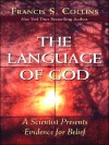 The Language of God: A Scientist Presents Evidence for Belief - Francis S. Collins