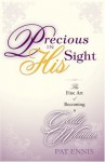 Precious in His Sight: The Fine Art of Becoming a Godly Woman - Pat Ennis