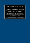 An Introduction to the Comparative Study of Private Law: Readings, Cases, Materials - James Gordley, Arthur Taylor Von Mehren