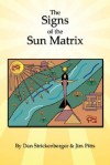 The Signs of the Sun Matrix - Dan Strickenberger, Jim Pitts