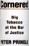 Cornered: Big Tobacco At the Bar of Justice - Peter Pringle