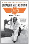 Straight on Till Morning: The Life of Beryl Markham - Mary S. Lovell