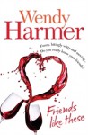 Friends Like These - Wendy Harmer