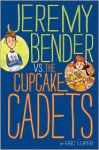 Jeremy Bender vs. the Cupcake Cadets - Eric Luper