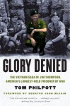 Glory Denied: The Vietnam Saga of Jim Thompson, America's Longest-Held Prisoner of War - Tom Philpott, John McCain