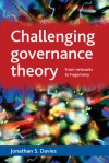 Challenging Governance Theory: From Networks to Hegemony - Jonathan S. Davies