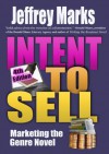 Intent to Sell: Marketing the Genre Novel - Jeffrey Marks