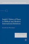 Isaiah's Vision of Peace in Biblical and Modern International Relations: Swords into Plowshares - Raymond Cohen, Raymond Westbrook