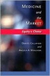 Medicine and the Market: Equity V. Choice - Daniel Callahan, Angela Wasunna