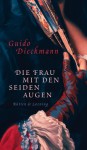 Die Frau mit den Seidenaugen - Guido Dieckmann