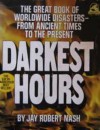 Darkest hours: A narrative encyclopedia of worldwide disasters from ancient times to the present - Jay Robert Nash