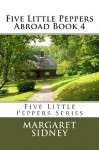 Five Little Peppers Abroad Book 4 - Margaret Sidney