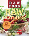 Raw Potluck: Over 100 Simply Delicious Raw Dishes for Everyday Entertaining - Lisa Montgomery