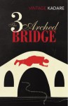 The Three-Arched Bridge - Ismail Kadaré