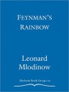 Feynman's Rainbow: A Search for Beauty in Physics and in Life - Leonard Mlodinow