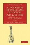 A Dictionary of Music and Musicians (A.D. 1450 1880): By Eminent Writers, English and Foreign: Volume 2 - George Grove