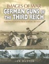 German Guns of the Third Reich Images of War - Ian Baxter