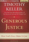 Generous Justice: How God's Grace Makes Us Just - Timothy Keller, Tom Parks