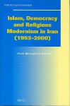 Islam, Democracy and Religious Modernism in Iran (1953-2000): From B Zarg N to Soroush - Forough Jahanbakhsh