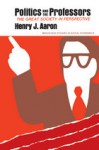 Politics And The Professors: The Great Society In Perspective - Henry J. Aaron