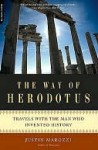 The Way of Herodotus: Travels with the Man Who Invented History - Justin Marozzi