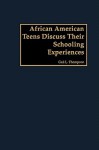 African American Teens Discuss Their Schooling Experiences - Gail L Thompson, Greenwood Press