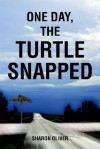 One Day, the Turtle Snapped - Sharon Oliver