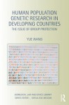 Human Population Genetic Research in Developing Countries: The Issue of Group Protection (Biomedical Law and Ethics Library) - Yue Wang