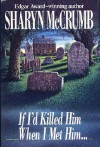 If I'd Killed Him When I Met Him... (Elizabeth MacPherson Mystery, #8) - Sharyn McCrumb