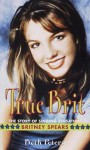 True Brit: The Story of Singing Sensation Britney Spears - Sheryl Berk, Beth Peters