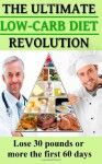 The Ultimate Low-Carb Diet Revolution (Lose 30 Pounds or More the First 60 Days) - Rory Liam Elliott