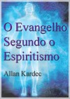 O Evangelho Segundo o Espiritismo - Allan Kardec