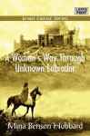 A Woman's Way Through Unknown Labrador - Mina Benson Hubbard