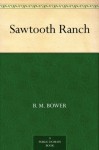 Sawtooth Ranch - B. M. Bower