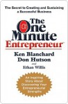 The One Minute Entrepreneur: The Secret to Creating and Sustaining a Successful Business - Kenneth H. Blanchard, Don Hutson, Ethan Willis