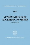 Approximation by Algebraic Numbers - Yann Bugeaud, Béla Bollobás, W. Fulton