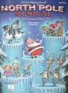 North Pole Musical: One Singular Sensational Holiday Revue - John Jacobson, Mac Huff