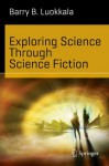 Exploring Science Through Science Fiction (Science and Fiction) - Barry B. Luokkala