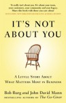 It's Not About You: A Little Story About What Matters Most In Business - Bob Burg, John David Mann