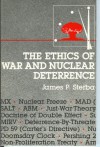 Ethics of War and Nuclear Deterrence - James P. Sterba