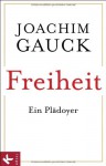 Freiheit. Ein Plädoyer - Joachim Gauck