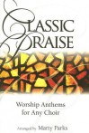 Classic Praise: Worship Anthems for Any Choir - Marty Parks