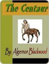 The Centaur - Algernon Blackwood