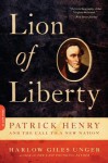 Lion of Liberty: Patrick Henry and the Call to a New Nation - Harlow Giles Unger