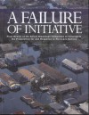 A Failure of Initiative: Final Report of the Select Bipartisan Committee to Investigate the Preparation for and Response to Hurricane Katrina: Final Report of the Select Bipartisan Committee to Investigate the Preparation for and Response to Hurricane ... - House (U.S.)