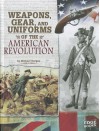Weapons, Gear, and Uniforms of the American Revolution - Michael Burgan