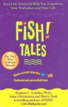 Fish Tales: Real-Life Stories to Help You Transform Your Workplace and Your Life - Harry Paul