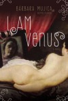 I am Venus: A Novel - Bárbara Mujica