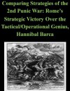 Comparing Strategies of the 2nd Punic War: Rome's Strategic Victory Over the Tactical/Operational Genius, Hannibal Barca - James Parker, U.S. ARMY WAR COLLEGE, Kurtis Toppert